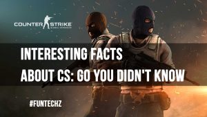 Interesting Facts about CS GO You didnt Know