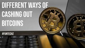 Different Ways of Cashing out Bitcoins