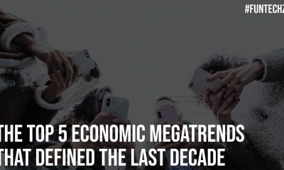 The Top 5 Economic Megatrends That Defined The Last Decade