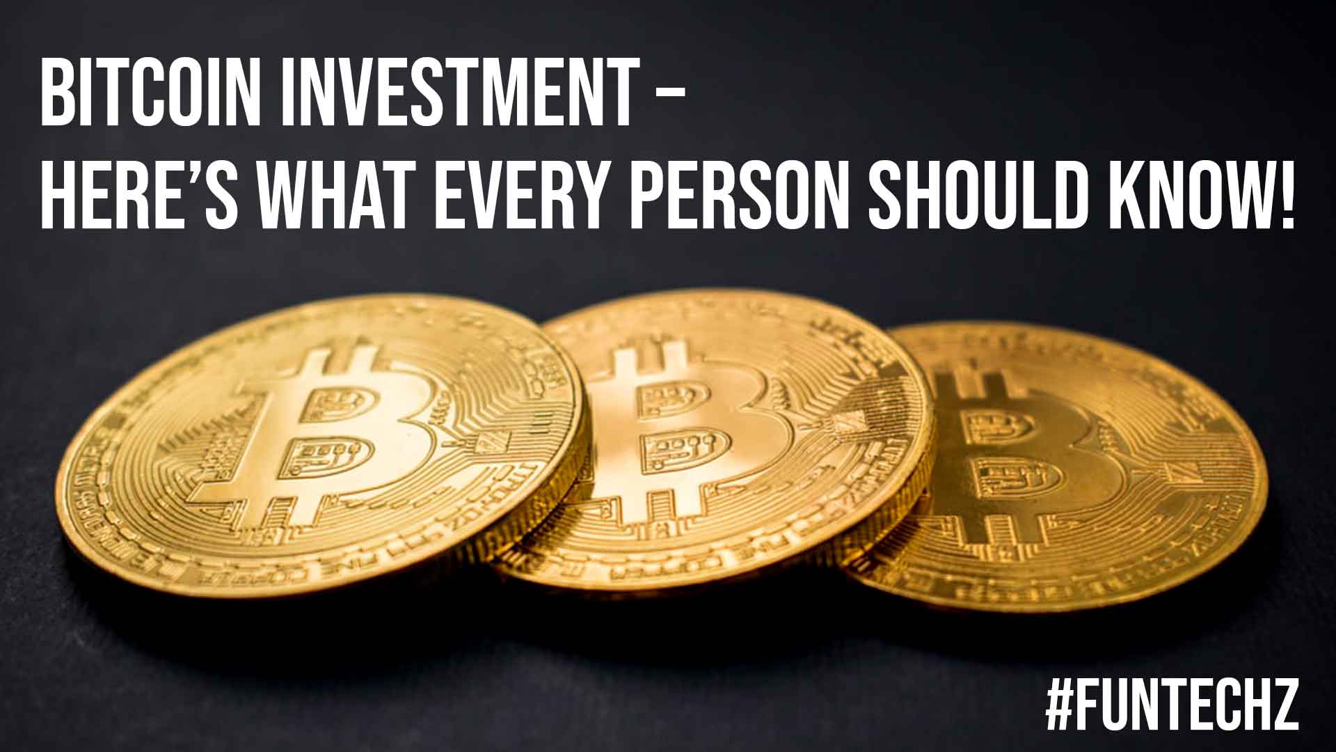 Bitcoin Investment Here is What Every Person Should Know