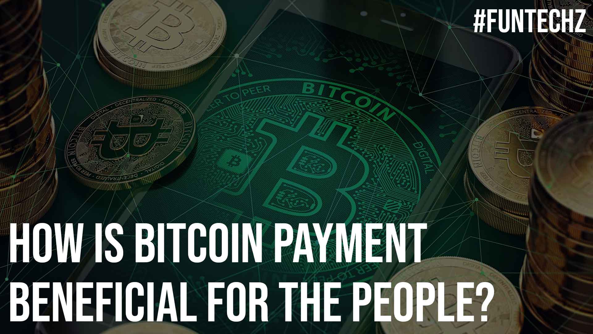 How is Bitcoin Payment Beneficial for the People