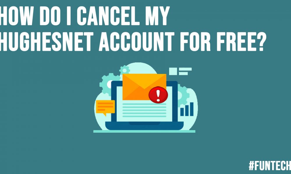 How do I Cancel My HughesNet Account for Free