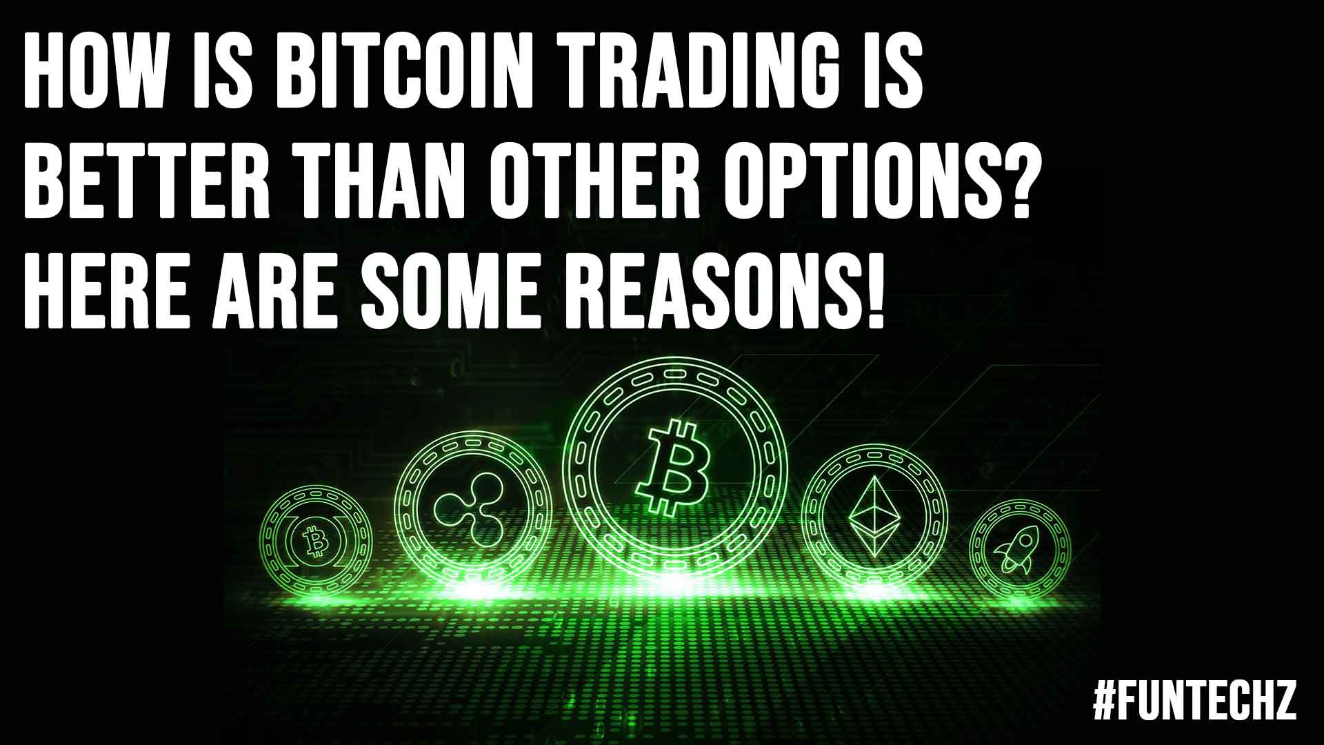 How is Bitcoin Trading is Better Than Other Options Here are Some Reasons