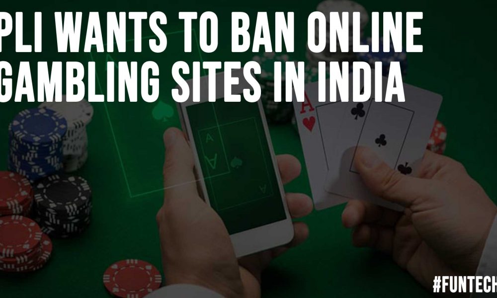 PLI Wants to Ban Online Gambling Sites in India