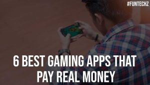 6 Best Gaming Apps That Pay Real Money