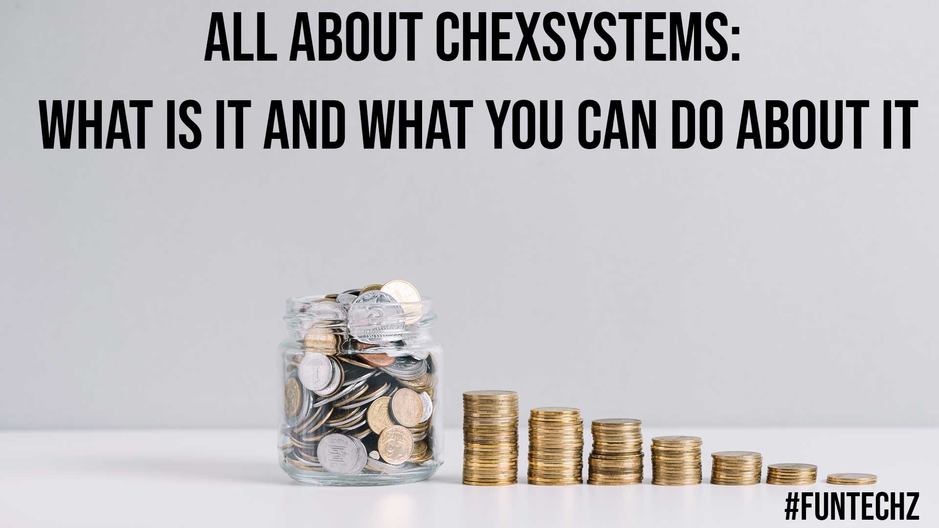 All About ChexSystems What Is It and What You Can Do About It