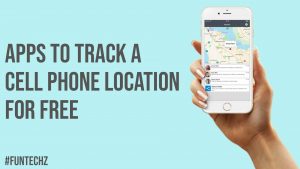 Apps To Track A Cell Phone Location For Free