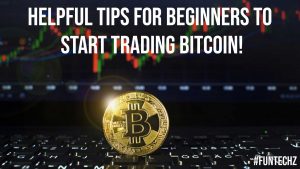 Helpful Tips for Beginners to Start Trading Bitcoin