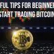 Helpful Tips for Beginners to Start Trading Bitcoin