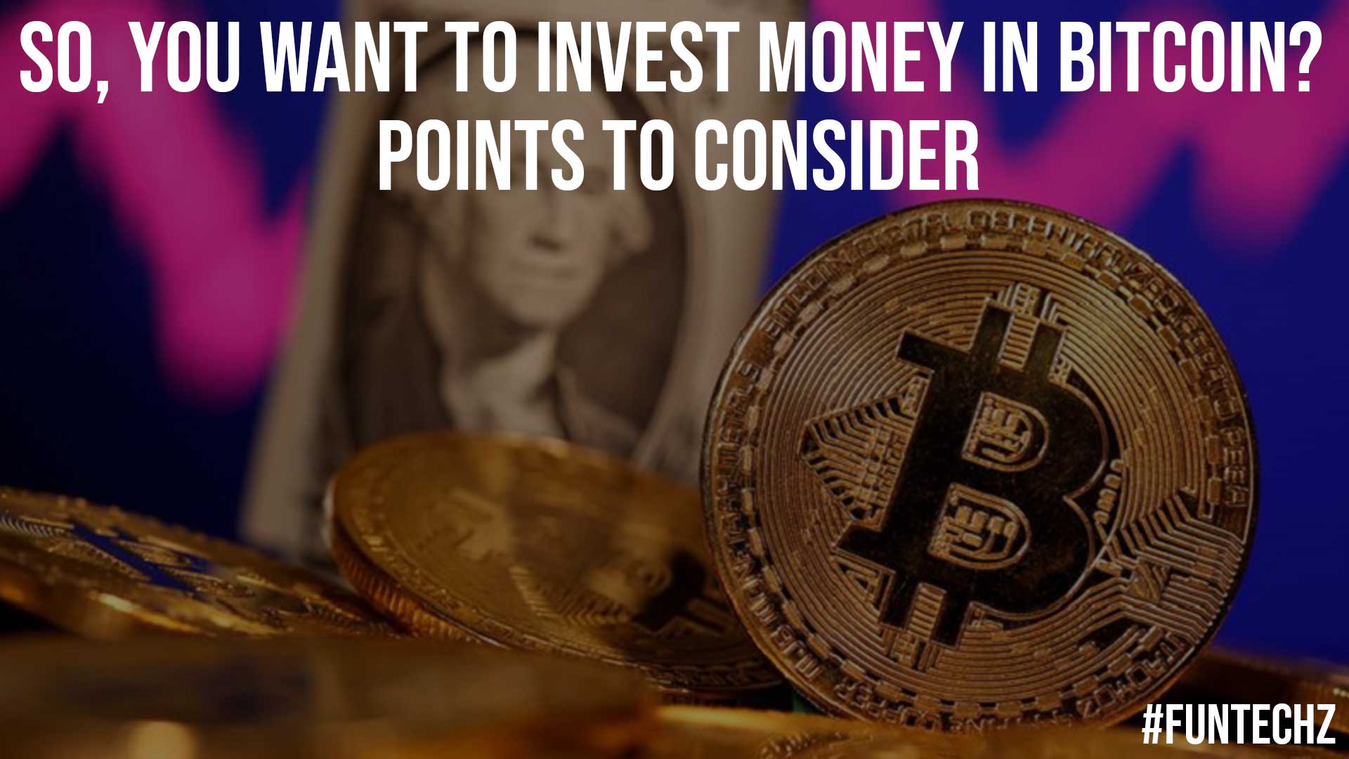 So You Want to Invest Money in Bitcoin Points to Consider
