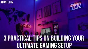 3 Practical Tips on Building Your Ultimate Gaming Setup