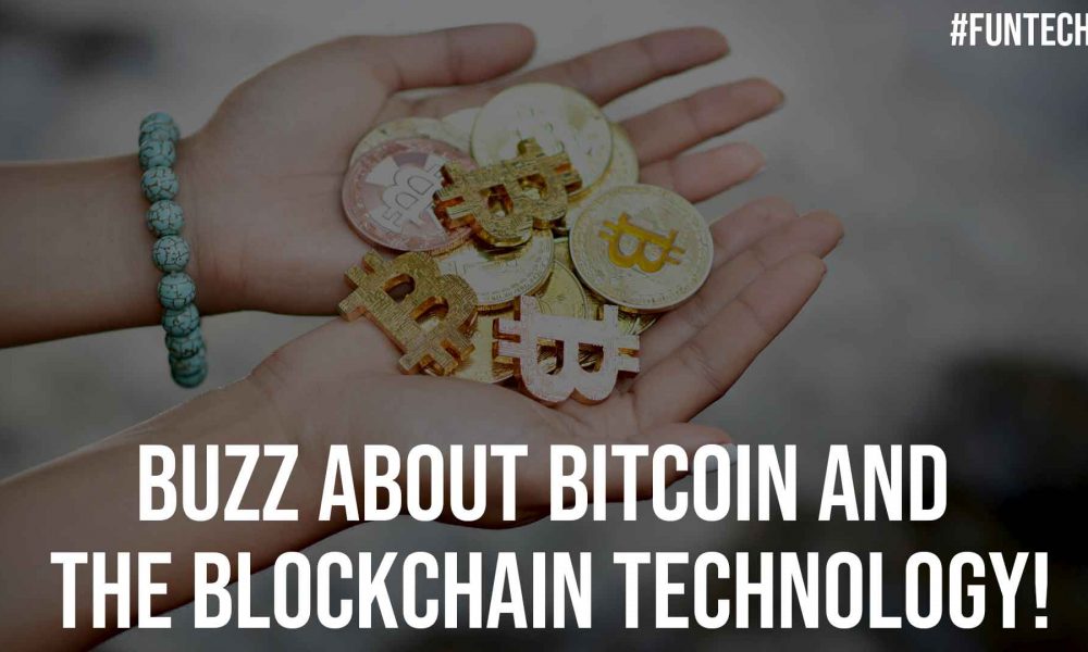 Buzz About Bitcoin and The Blockchain Technology
