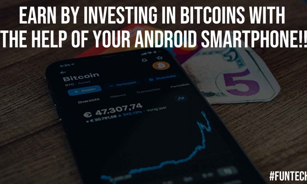 Earn by Investing in Bitcoins With the Help of Your Android Smartphone