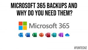 Microsoft 365 Backups and Why Do You Need Them