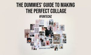 Dummies Guide to Making The Perfect Collage
