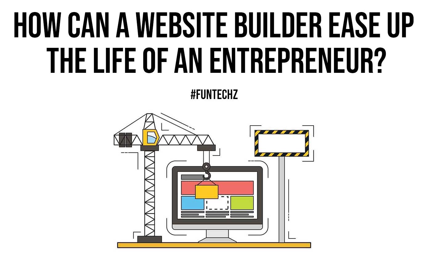 How Can a Website Builder Ease up the Life of an Entrepreneur