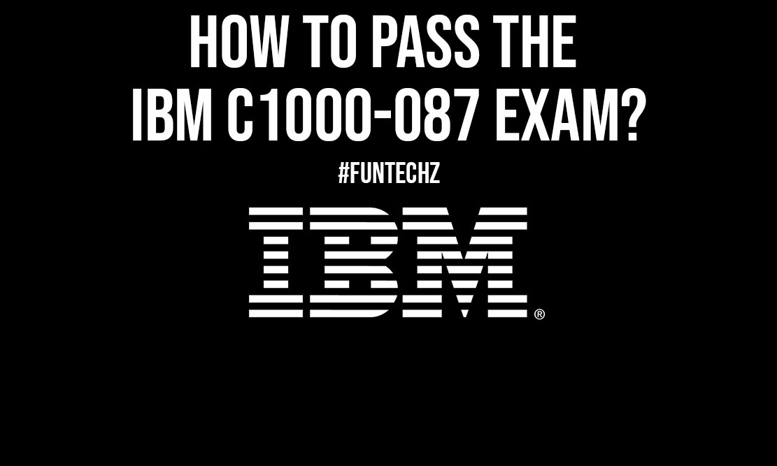 How To Pass The IBM C1000 087 Exam