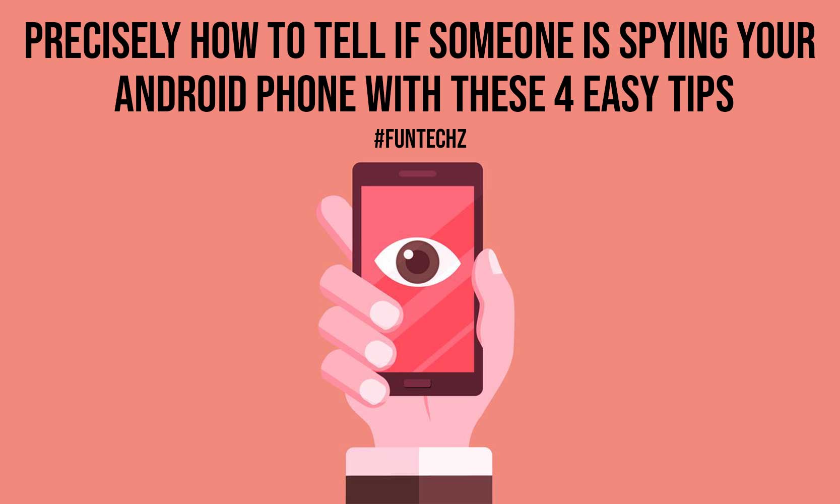 Precisely How to Tell if Someone is Spying Your Android Phone with These 4 Easy Tips