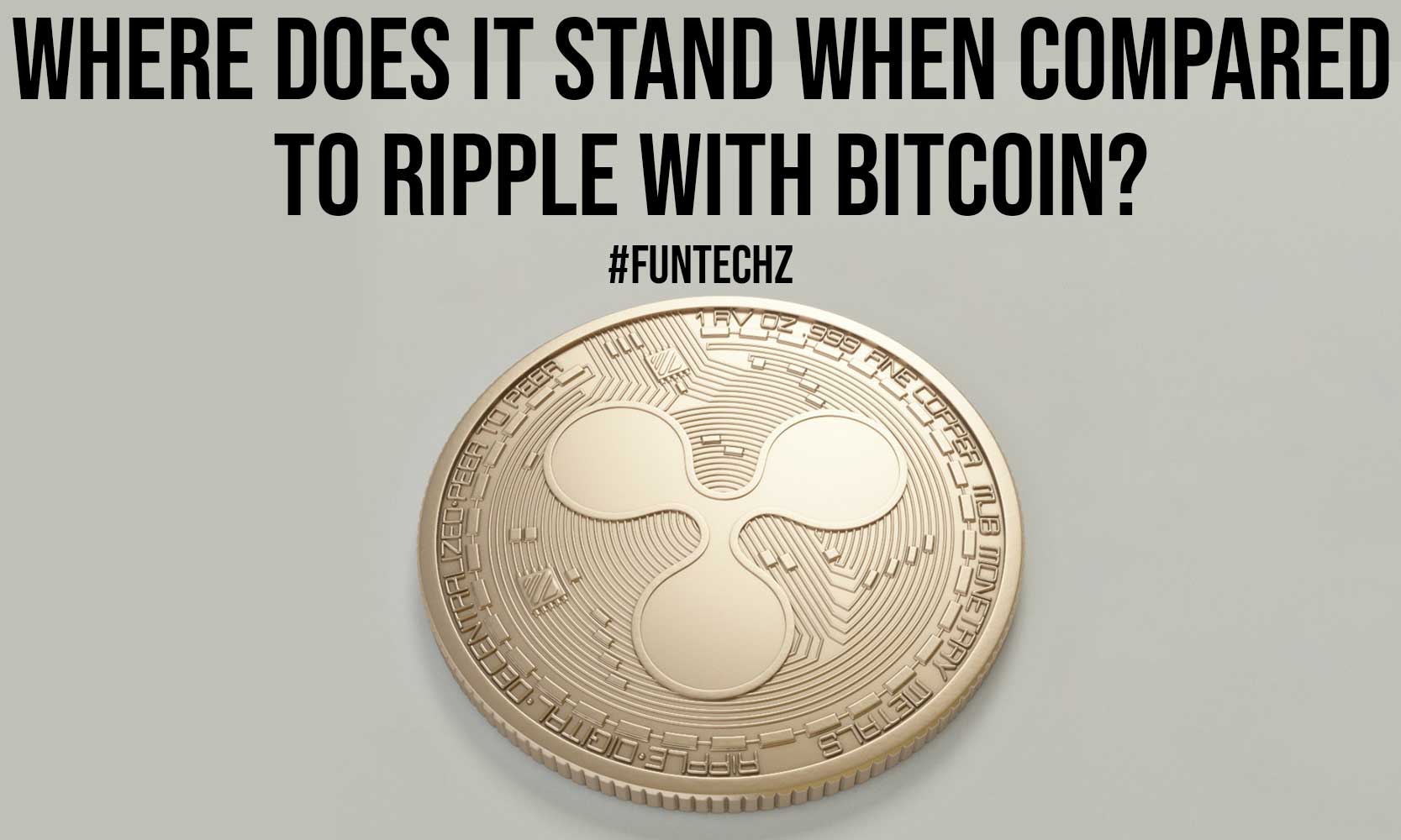 Where Does it Stand When Compared to Ripple with Bitcoin