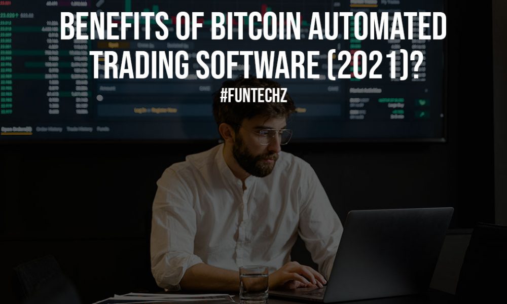 Benefits of Bitcoin Automated Trading Software 2021