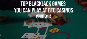 Top Blackjack Games You Can Play at BTC Casinos