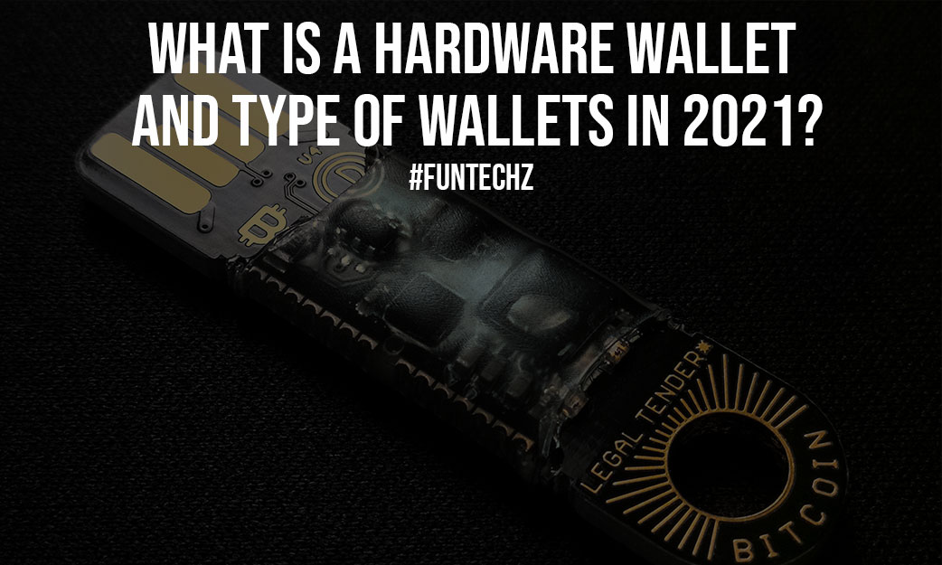 What is a Hardware Wallet and Type of Wallets in 2021