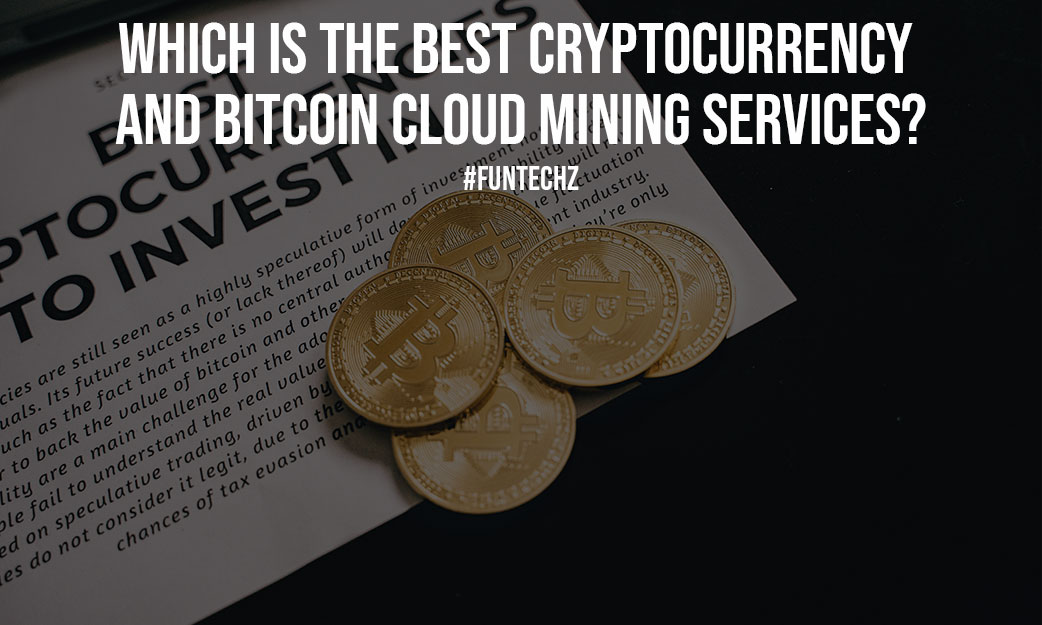 Which Is The Best Cryptocurrency And Bitcoin Cloud Mining Services