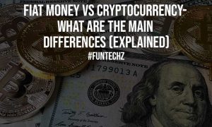 Fiat Money vs Cryptocurrency What Are The Main Differences Explained