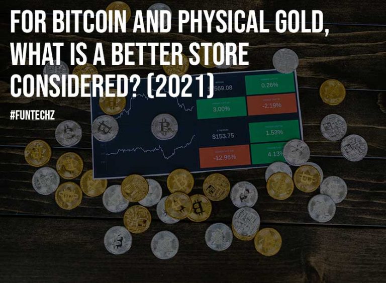 For Bitcoin And Physical Gold, What Is A Better Store Considered? (2021)