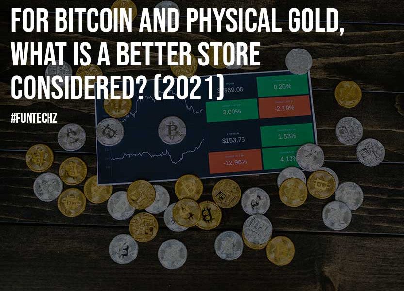 For Bitcoin And Physical Gold What Is A Better Store Considered