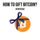 How to Gift Bitcoin