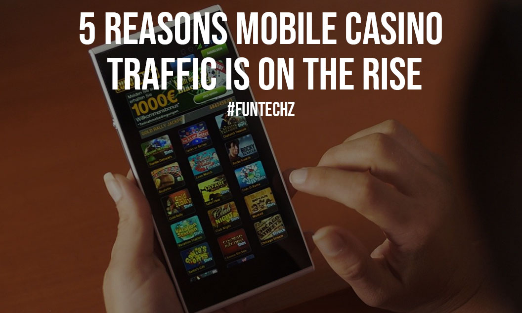 5 Reasons Mobile Casino Traffic is on the Rise