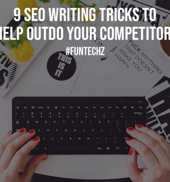 9 SEO Writing Tricks to Help Outdo Your Competitors