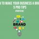 How to Make Your Business a Brand 5 Pro Tips