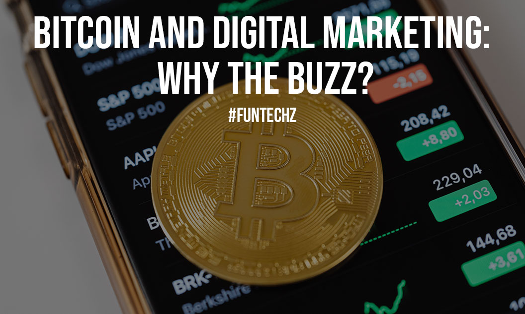 Bitcoin and Digital Marketing Why the Buzz