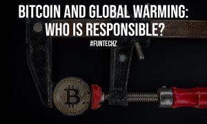 Bitcoin and Global Warming Who is Responsible