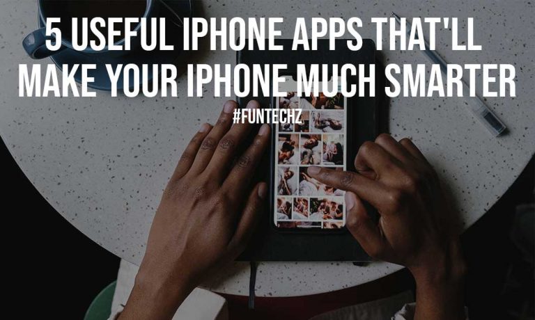 5 Useful iPhone Apps That’ll Make Your iPhone Much Smarter