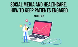 Social Media and Healthcare How to Keep Patients Engaged