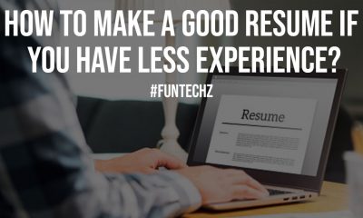 How to Make a Good Resume If You Have Less Experience