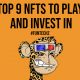 Top 9 NFTs to Play and Invest In