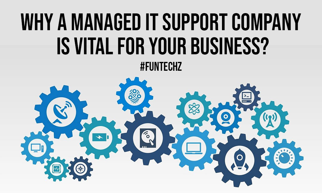 Why A Managed IT Support Company Is Vital For Your Business