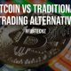 Bitcoin vs Traditional Trading Alternative