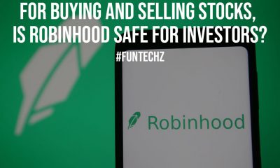 For Buying and Selling Stocks Is Robinhood Safe for Investors