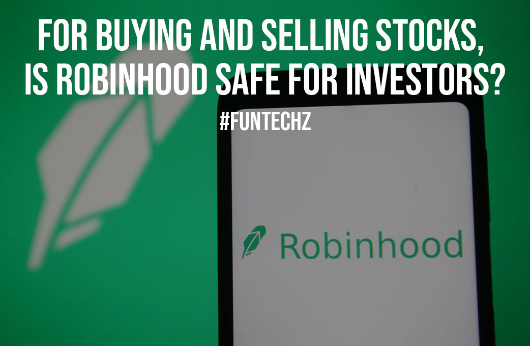 For Buying and Selling Stocks Is Robinhood Safe for Investors