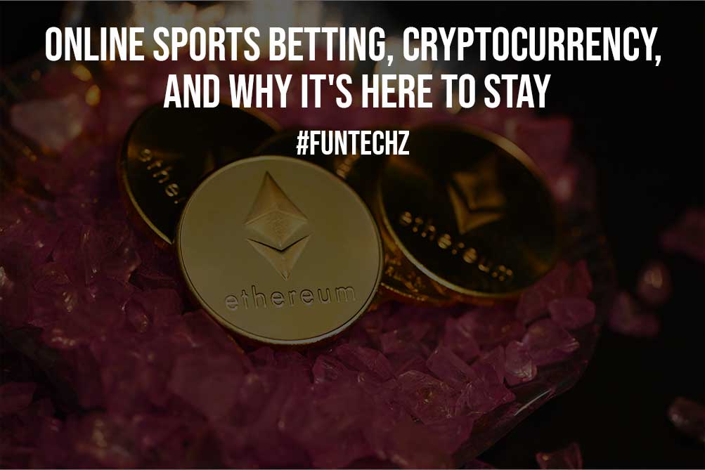 Online Sports Betting Cryptocurrency and Why Its Here to Stay