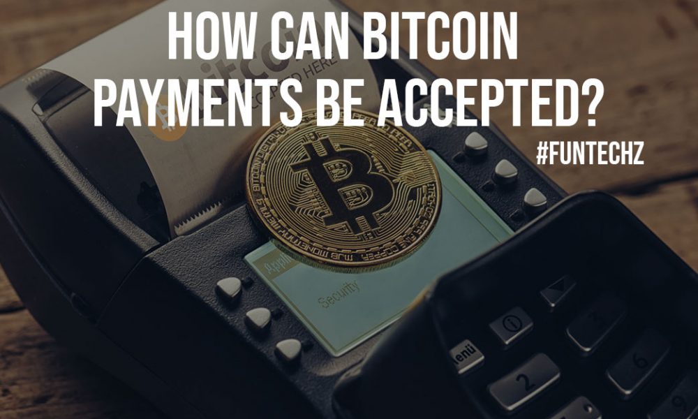 Bitcoin Payments be Accepted